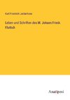 Leben und Schriften des M. Johann Friedr. Flattich