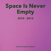 Space Is Never Empty 2010 - 2013