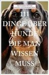 111 Dinge über Hunde, die man wissen muss