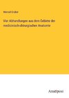 Vier Abhandlungen aus dem Gebiete der medicinisch-chirurgischen Anatomie