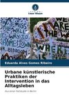 Urbane künstlerische Praktiken der Intervention in das Alltagsleben