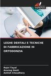 LEGHE DENTALI E TECNICHE DI FABBRICAZIONE IN ORTODONZIA