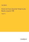 Histoire de France depuis les Temps les plus Reculés Jusqu'en 1789