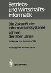 Die Zukunft der Informationssysteme. Lehren der 80er Jahre