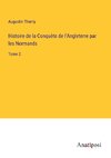 Histoire de la Conquète de l'Angleterre par les Normands