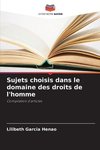 Sujets choisis dans le domaine des droits de l'homme