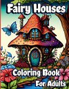 Fairy Houses Coloring Book for Adults