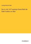 Das im Jahr 1417 angelegte Gesetz-Buch der Stadt Frankfurt am Main