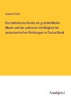 Die katholische Kirche als geschichtliche Macht und die politische Unfähigkeit der protestantischen Richtungen in Deutschland