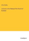 Lectures on the History of the Church of Scotland