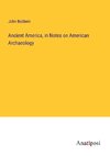 Ancient America, in Notes on American Archaeology