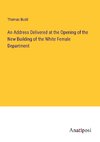 An Address Delivered at the Opening of the New Building of the White Female Department