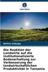 Die Reaktion der Landwirte auf die institutionalisierte Bodenerhaltung zur Verbesserung der landwirtschaftlichen Produktivität in Tansania