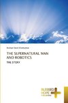 THE SUPERNATURAL MAN AND ROBOTICS