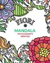 FIORI E MANDALA. Libro da colorare per Adulti e bambini