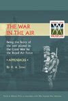 WAR IN THE AIR. (APPENDICES). Being the story of the part played in the Great War by the Royal Air Force