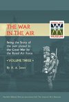 War in the Air. Being the Story of the Part Played in the Great War by the Royal Air Force. Volume Three.