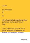 La connaissance ge¿ne¿rale du b¿uf; Études de zootechnie pratique sur les races bovines de la France, de l'Alge¿rie, de l'Angleterre, de l'Allemagne, de la Suisse, de l'Autriche, de la Russie et de la Belgique, avec une atlas de 83 figures