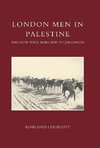 London Men in Palestine and How They Marched to Jerusalem