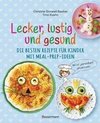 Lecker, lustig und gesund. Die besten Rezepte für Kinder mit Meal-Prep-Ideen