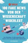 100 Fake News von der Wissenschaft widerlegt