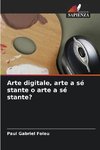 Arte digitale, arte a sé stante o arte a sé stante?