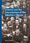 Gramsci and the Emancipation of the Subaltern Classes