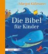 Die Bibel für Kinder erzählt von Margot Käßmann