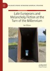 Late Europeans and Melancholy Fiction at the Turn of the Millennium