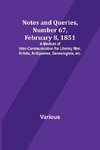 Notes and Queries, Number 67, February 8, 1851 ; A Medium of Inter-communication for Literary Men, Artists, Antiquaries, Genealogists, etc.