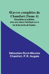 ¿uvres complètes de Chamfort (Tome 4); Recueillies et publiées, avec une notice historique sur la vie et les écrits de l'auteur.