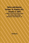 Notes and Queries, Vol. IV, Number 101, October 4, 1851 ; A Medium of Inter-communication for Literary Men, Artists, Antiquaries, Genealogists, etc.