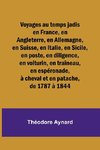 Voyages au temps jadis en France, en Angleterre, en Allemagne, en Suisse, en Italie, en Sicile, en poste, en diligence, en voiturin, en traîneau, en espéronade, à cheval et en patache, de 1787 à 1844