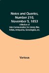 Notes and Queries, Number 210, November 5, 1853 ; A Medium of Inter-communication for Literary Men, Artists, Antiquaries, Geneologists, etc.