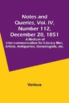 Notes and Queries, Vol. IV, Number 112, December 20, 1851 ; A Medium of Inter-communication for Literary Men, Artists, Antiquaries, Genealogists, etc.