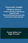 Noteworthy Families (Modern Science) ;  An Index to Kinships in Near Degrees between Persons Whose Achievements Are Honourable, and Have Been Publicly Recorded