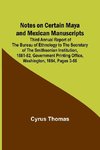 Notes on Certain Maya and Mexican Manuscripts ; Third Annual Report of the Bureau of Ethnology to the Secretary of the Smithsonian Institution, 1881-82, Government Printing Office, Washington, 1884, pages 3-66