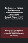 The Memoirs of François René Vicomte de Chateaubriand sometime Ambassador to England, Volume 4 (of 6); Mémoires d'outre-tombe volume 4