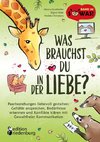 Was brauchst du in der Liebe? Paarbeziehungen liebevoll gestalten: Gefühle ansprechen, Bedürfnisse erkennen und Konflikte klären mit Gewaltfreier Kommunikation