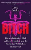 Bitch - Ein revolutionärer Blick auf Sex, Evolution und die Macht des Weiblichen im Tierreich