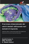 Precisione dimensionale dei calchi dentali utilizzando vari metodi di impronta