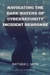 Navigating the  Dark Waters of  Cybersecurity  Incident Response