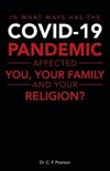 In What Ways Has the Covid-19 Pandemic Affected You, Your Family and Your Religion?