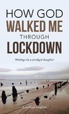 How God Walked Me Through Lockdown