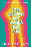 Girl Detectives Just Wanna Have Fun