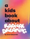 A Kids Book About Radical Dreaming