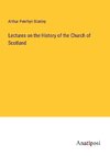 Lectures on the History of the Church of Scotland