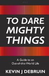 To Dare Mighty Things