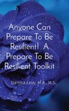 Anyone Can Prepare To Be Resilient!  A Prepare To Be Resilient Toolkit