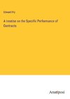 A treatise on the Specific Performance of Contracts